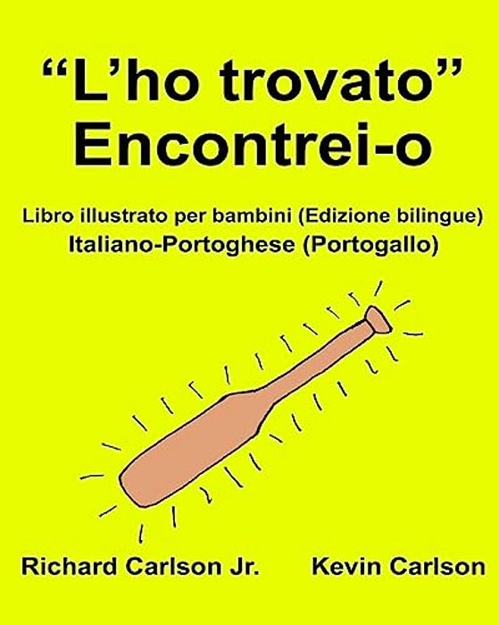 "L'Ho Trovato" Encontrei-O: Libro Illustrato Per Bambini Italiano-Portoghese (Portogallo) (Edizione Bilingue)-..