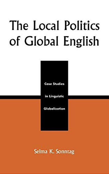Local Politics Of Global English: Case Studies In Linguistic Globalization-..