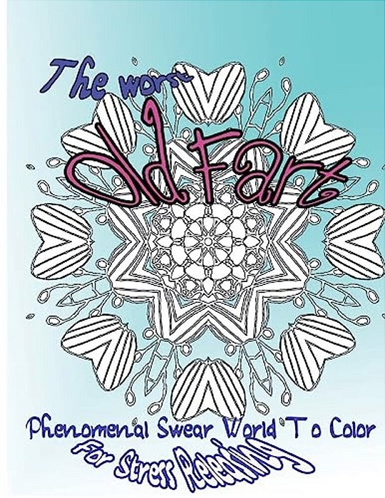 The Worst Old Fart: Phenomenal Swear Word To Color For Stress Releasing-..