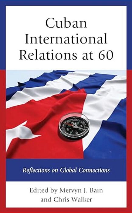 Cuban International Relations At 60: Reflections On Global Connections-..