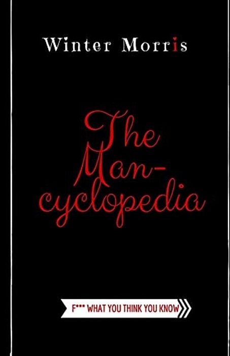The Man-Cyclopedia: F*** What You Think You Know-..
