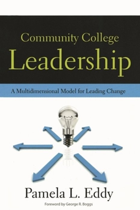Community College Leadership: A Multidimensional Model For Leading Change-..