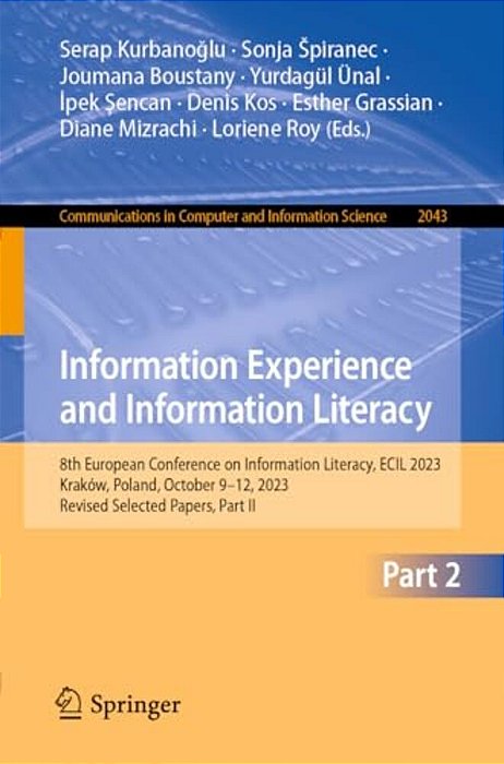 Information Experience And Information Literacy: 8Th European Conference On Information Literacy, Ecil 2023, Kraków, Poland, October 9-12, 2023, Revis-..
