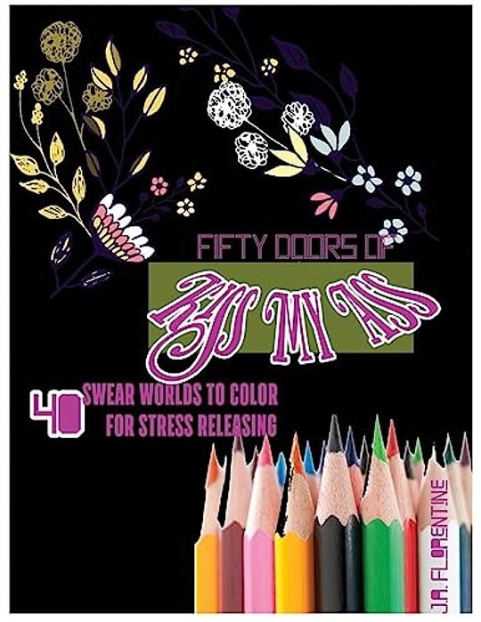 Fifty Doors Of Kiss My Ass: 40 Swear Words To Color For Stress Releasing-..