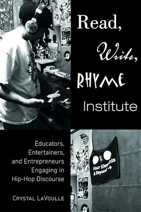 Read, Write, Rhyme Institute: Educators, Entertainers, And Entrepreneurs Engaging In Hip-Hop Discourse-..