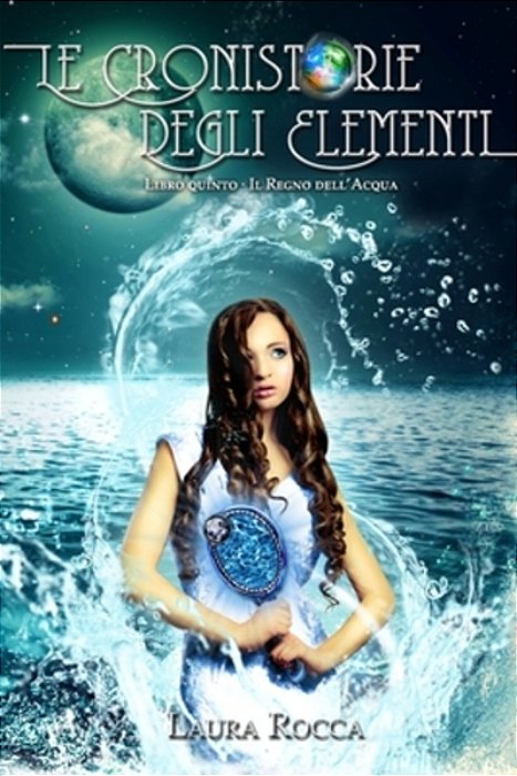Il Regno Dell'Acqua (Le Cronistorie Degli Elementi Vol. 5)-..