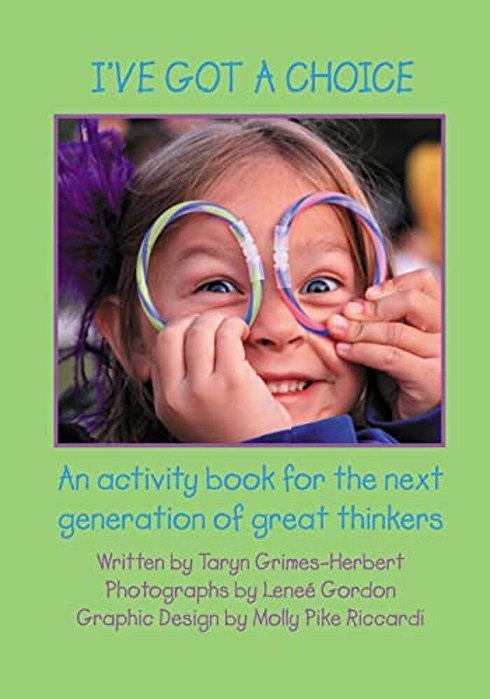 I'Ve Got A Choice: An Activity Book For The Next Generation Of Great Thinkers-..