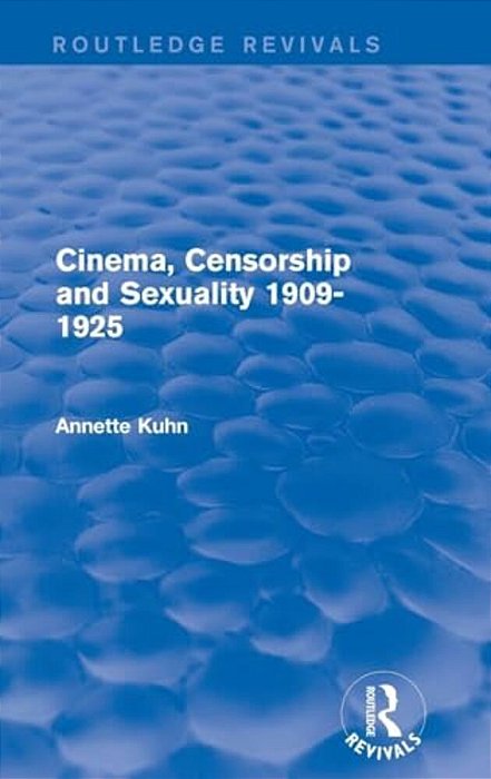 Cinema, Censorship And Sexuality 1909-1925 (Routledge Revivals)-..