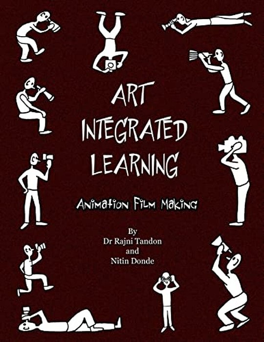 Art Integrated Learning Animation Film Making: Do It Yourself - Make Your Own Animation Films For Teachers And Children-..