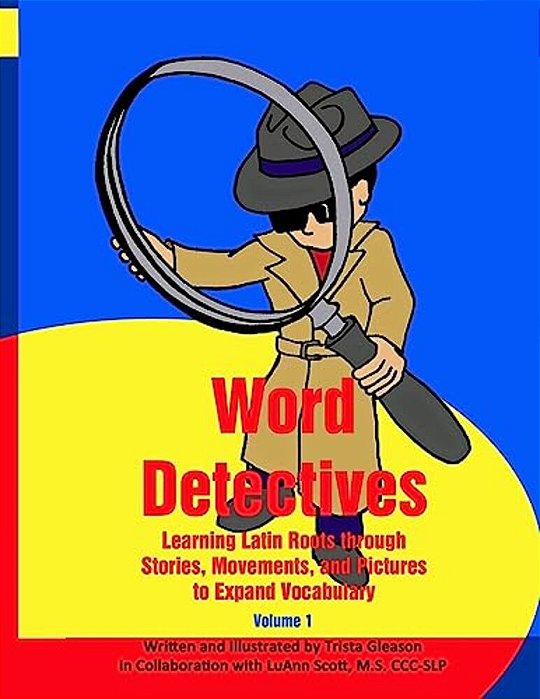 Word Detectives: Learning Latin Roots Through Stories, Movements, And Pictures To Expand Vocabulary-..