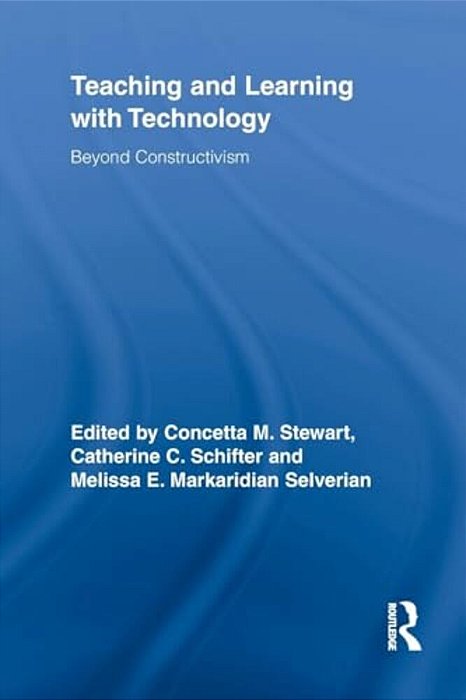Teaching And Learning With Technology: Beyond Constructivism-..
