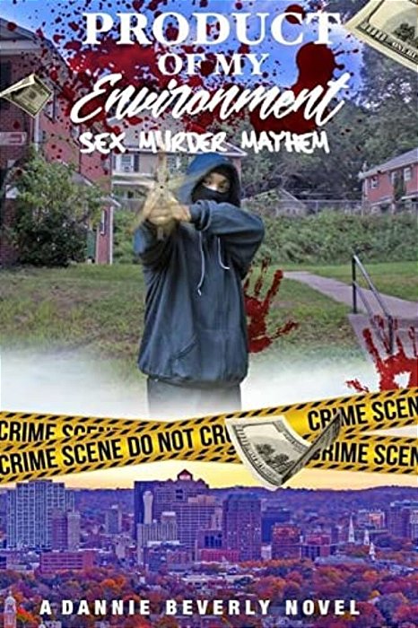 Product Of My Environment,: Sex, Murder & Mayham-..