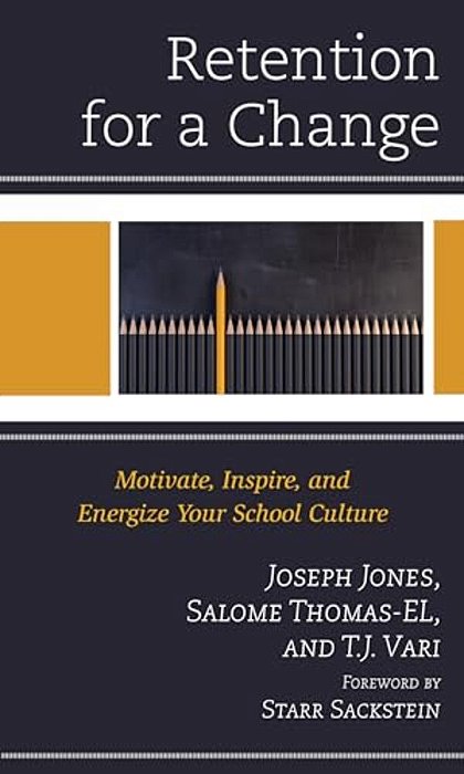 Retention For A Change: Motivate, Inspire, And Energize Your School Culture-..