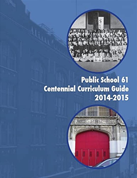 Public School 61 Centennial Curriculum Guide 2014-2015: 101 Years And Counting-..