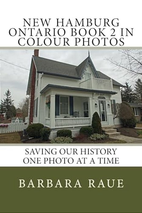 New Hamburg Ontario Book 2 In Colour Photos: Saving Our History One Photo At A Time-..