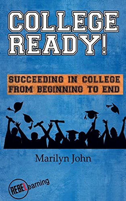 College Ready! Succeeding In College From Beginning To End-..