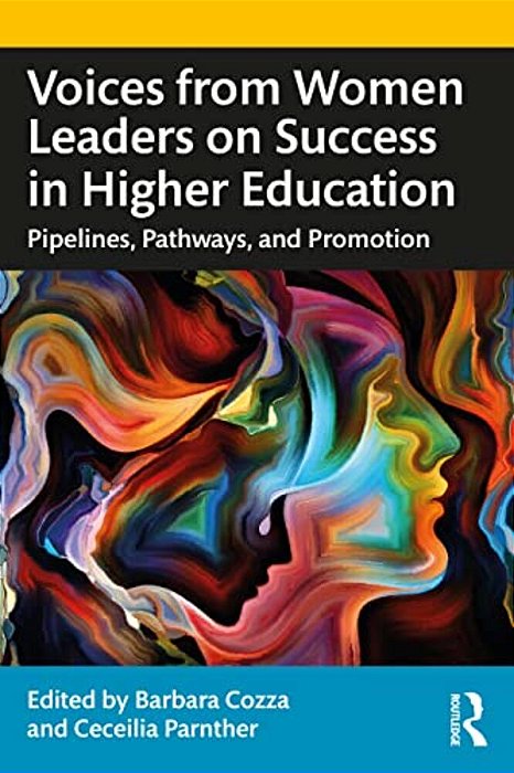 Voices From Women Leaders On Success In Higher Education: Pipelines, Pathways, And Promotion-..