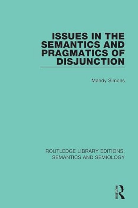 Issues In The Semantics And Pragmatics Of Disjunction-..