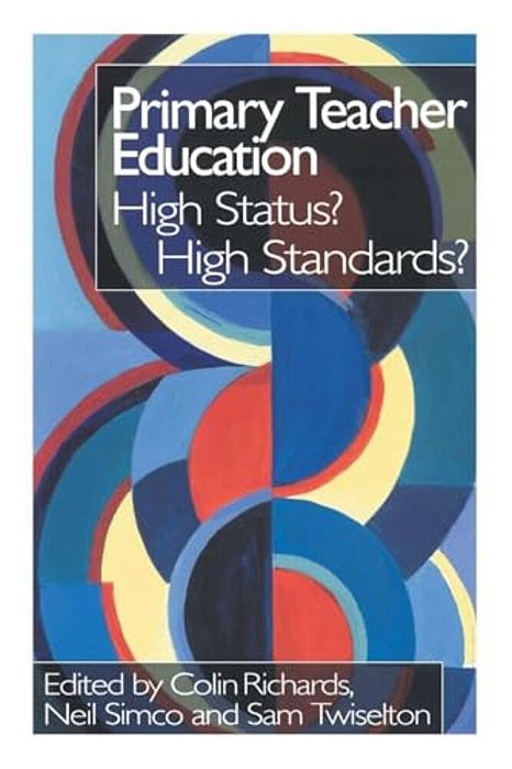 Primary Teacher Education: High Status? High Standards?-..