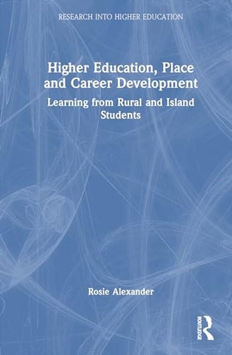 Higher Education, Place, And Career Development: Learning From Rural And Island Students-..