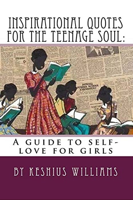 Inspirational Quotes For The Teenage Soul: A Guide To Self-Love For Girls-..