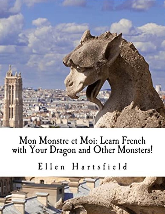 Mon Monstre Et Moi: Learn French With Your Dragon And Other Monsters!-..