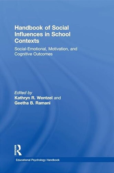 Handbook Of Social Influences In School Contexts: Social-Emotional, Motivation, And Cognitive Outcomes-..