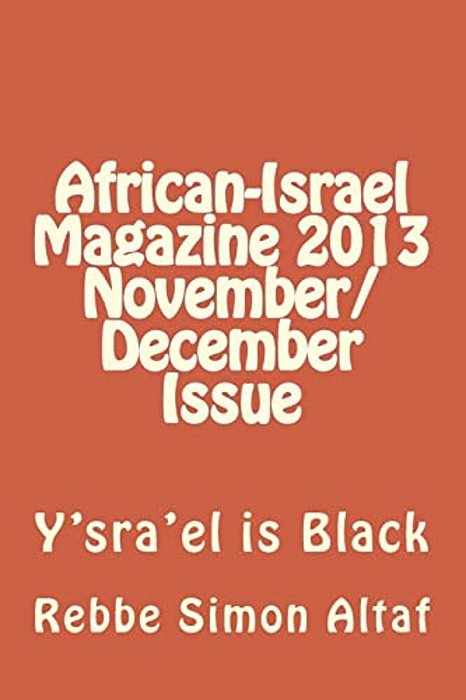 African-Israel Magazine 2013 November/December Issue: Y'Sra'el Is Black-..