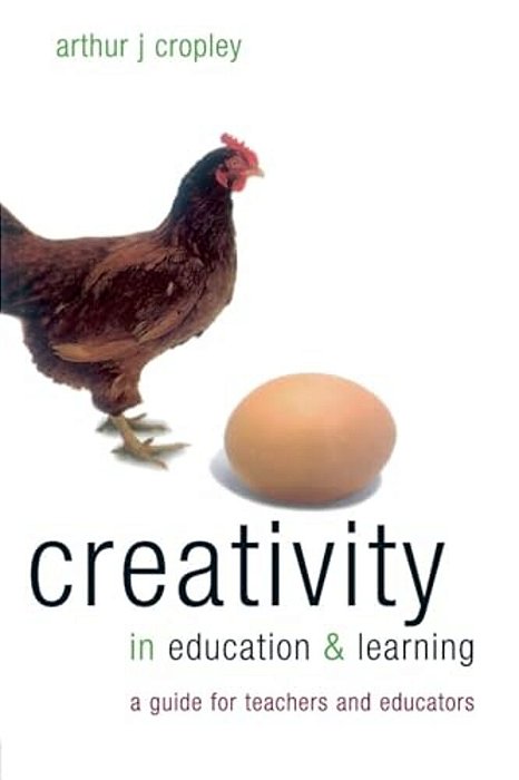 Creativity In Education And Learning: A Guide For Teachers And Educators-..
