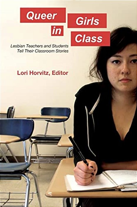 Queer Girls In Class: Lesbian Teachers And Students Tell Their Classroom Stories-..