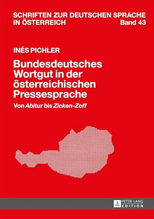 Bundesdeutsches Wortgut In Der Oesterreichischen Pressesprache: Von Abitur Bis Zicken-Zoff-..