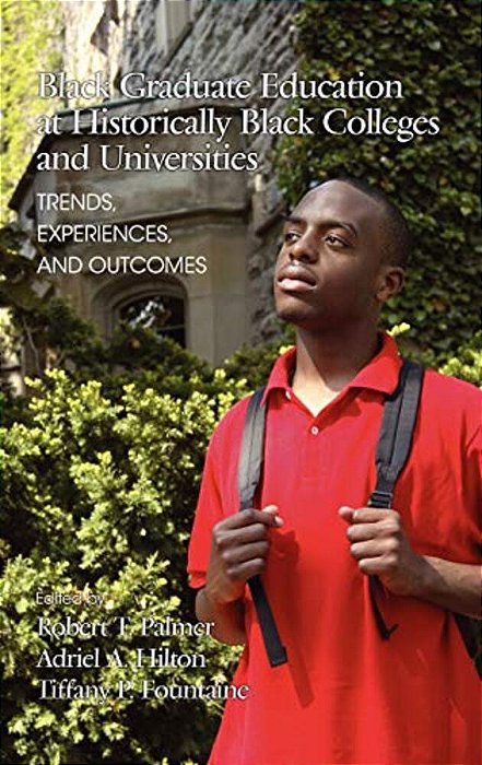 Black Graduate Education At Historically Black Colleges And Universities: Trends, Experiences, And Outcomes-..
