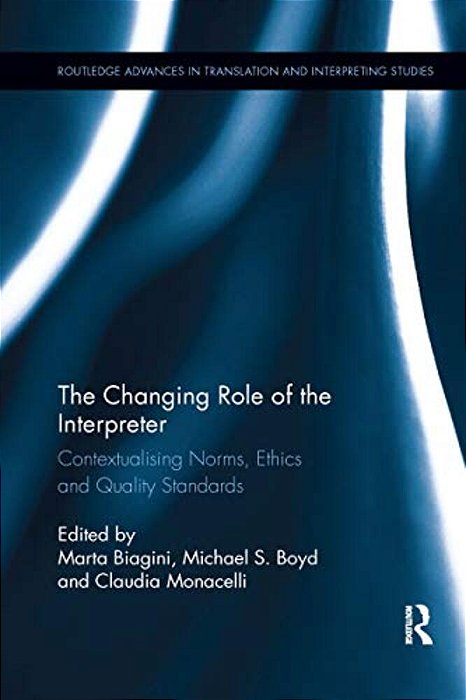 The Changing Role Of The Interpreter: Contextualising Norms, Ethics And Quality Standards-..