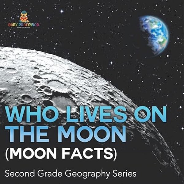 Who Lives On The Moon (Moon Facts) Second Grade Geography Series-..