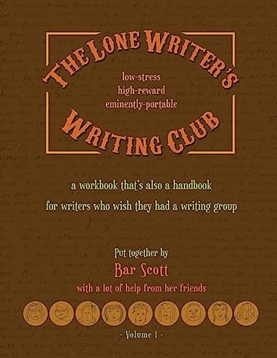 The Lone Writer's Writing Club: A Workbook That's A Handbook For Writers Who Want A Writing Group-..