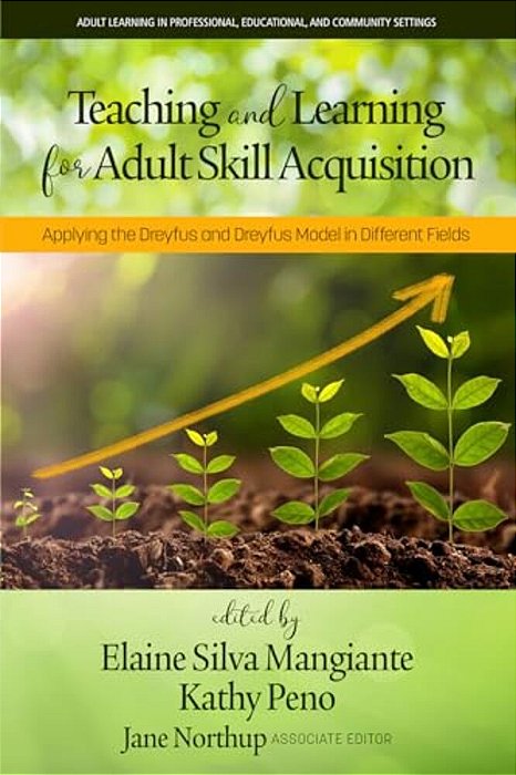 Teaching And Learning For Adult Skill Acquisition: Applying The Dreyfus And Dreyfus Model In Different Fields-..