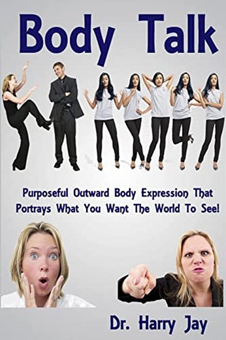 Body Talk: Purposeful Outward Body Expression That Portrays What You Want The World To See-..