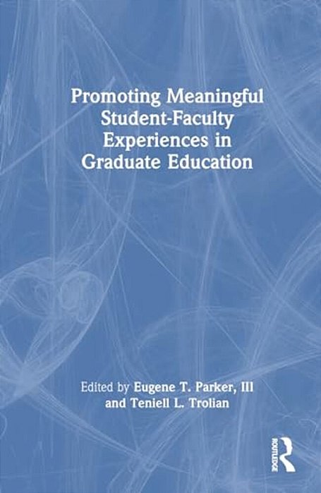 Promoting Meaningful Student-Faculty Experiences In Graduate Education-..