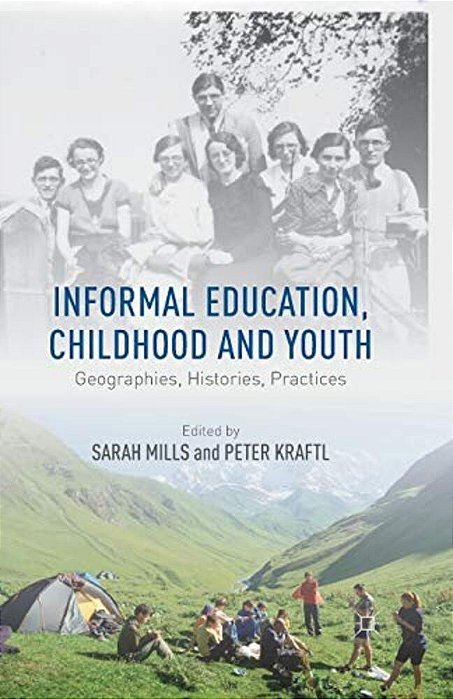 Informal Education, Childhood And Youth: Geographies, Histories, Practices-..