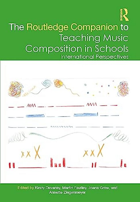 The Routledge Companion To Teaching Music Composition In Schools: International Perspectives-..