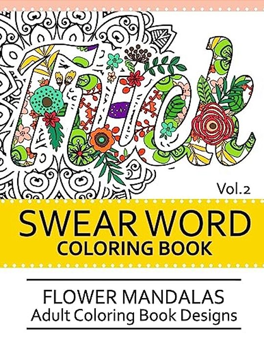 Swear Word Coloring Book Vol.2: Flower Mandalas Adult Coloring Book Designs-..