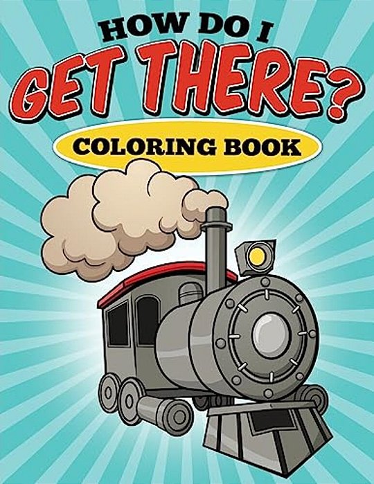 How Do I Get There? Coloring Book-..