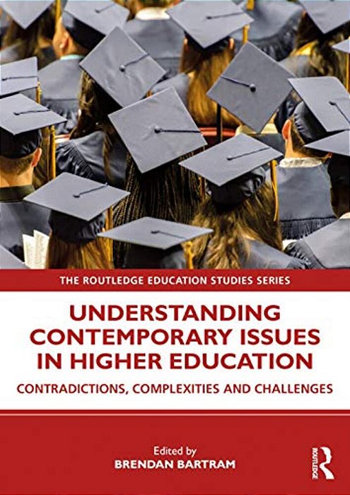 Understanding Contemporary Issues In Higher Education: Contradictions, Complexities And Challenges-..