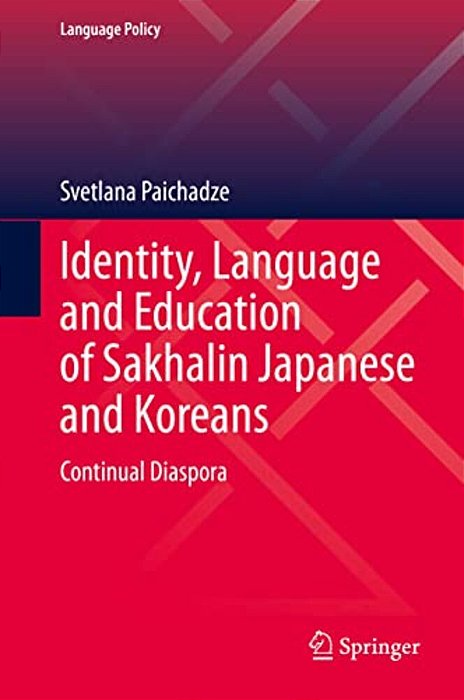 Identity, Language And Education Of Sakhalin Japanese And Koreans: Continual Diaspora-..