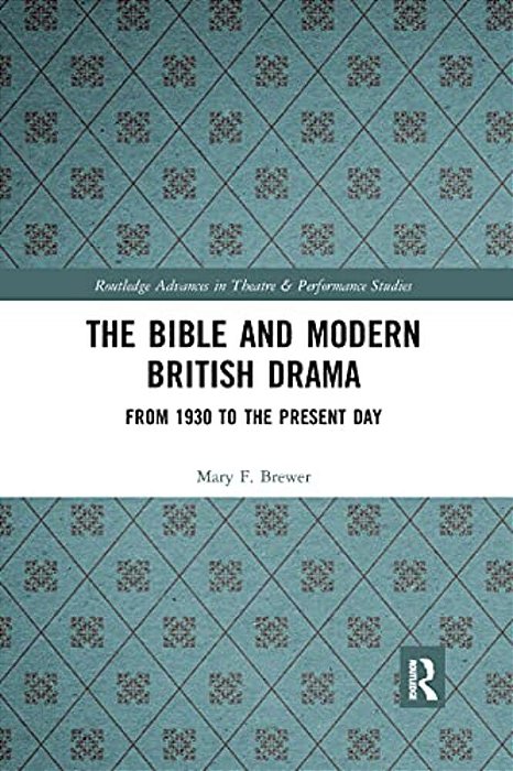 The Bible And Modern British Drama: From 1930 To The Present Day-..