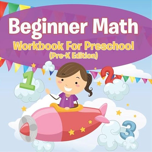 Beginner Math Workbook For Preschool (Pre-k Edition)-..