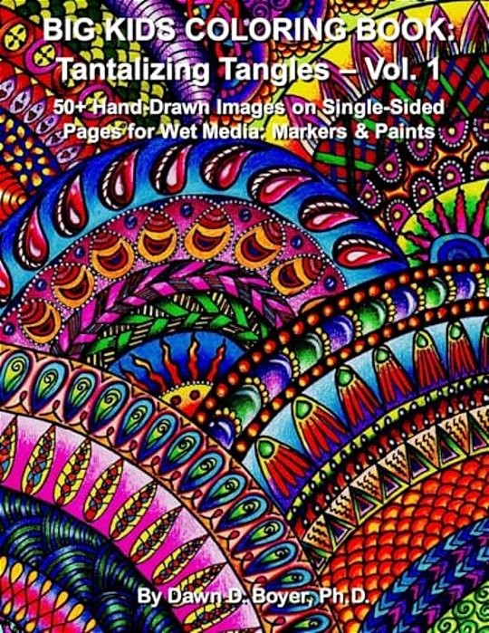 Big Kids Coloring Book: Tantalizing Tangles - Volume One: 50+ Hand-Drawn Tantalizing Doodle, Tangles, And Enhanced Images On Single-Sided Pages-..