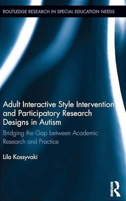 Adult Interactive Style Intervention And Participatory Research Designs In Autism: Bridging The Gap Between Academic Research And Practice-..