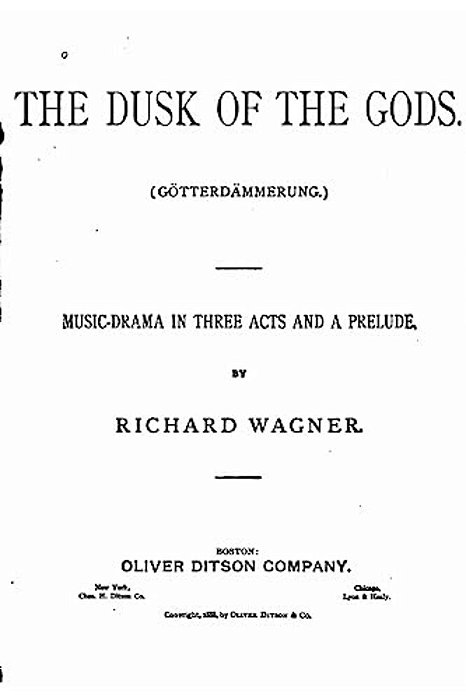 The Dusk Of The Gods, Götterdämmerung. A Music Drama In Three Acts And A Prelude-..