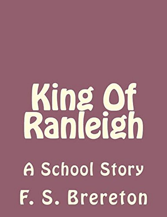 King Of Ranleigh: A School Story-..